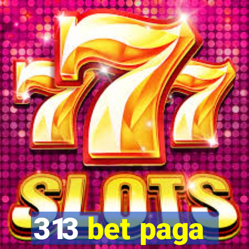 313 bet paga